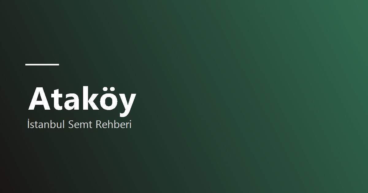 Ataköy semt rehberi
