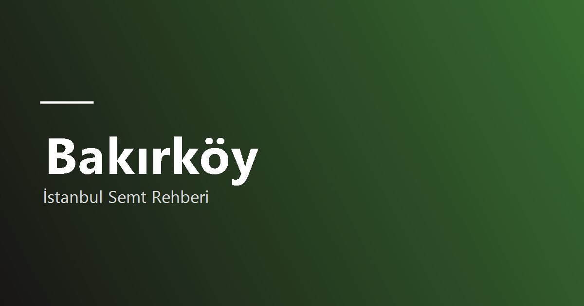 Bakırköy semt rehberi